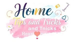 home tips and tricks heartomenal
